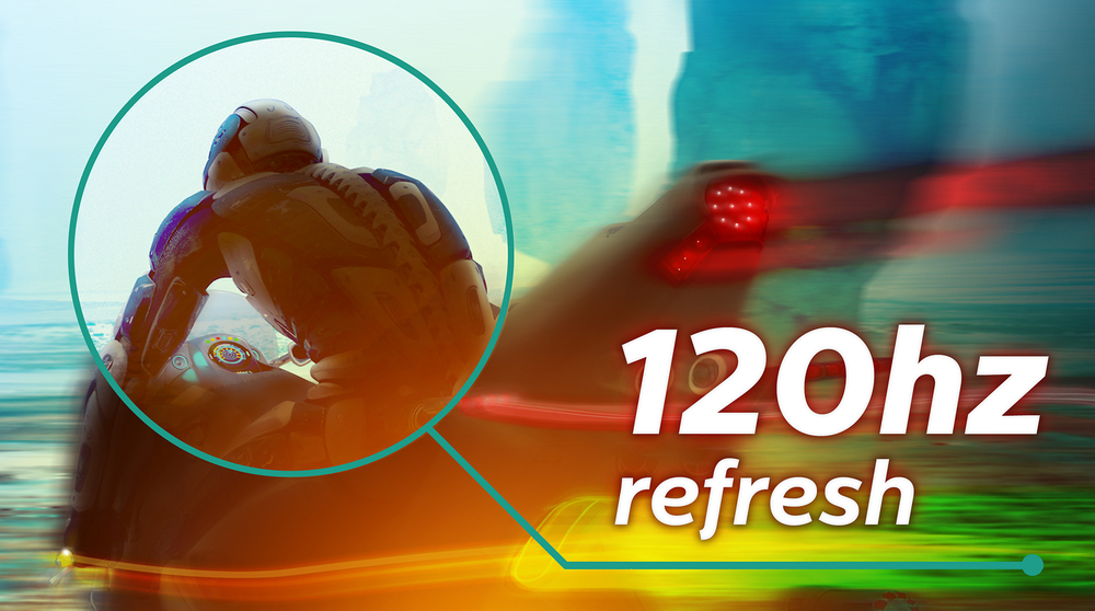 120 Hz refresh rates for ultra-smooth, brilliant images